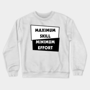 Minimal effort, Maximum Skill Crewneck Sweatshirt